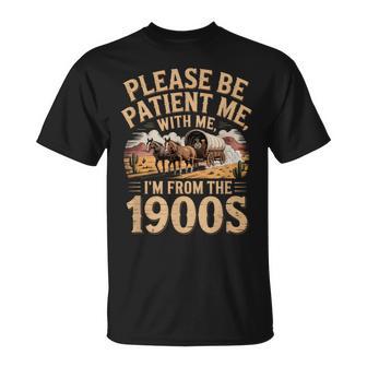 Please Be Patient I'm From The 1900S Vintage Western Humor T-Shirt | Mazezy
