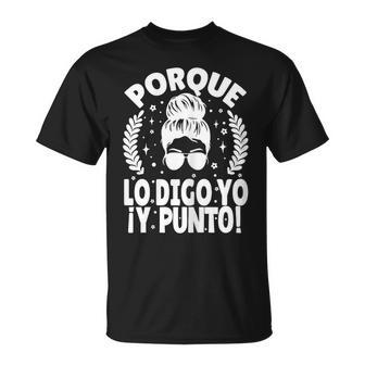 Porque Lo Digo Yo Y Punto Día De La Madre Mamá Abuela Camiseta unisex - Regaloses