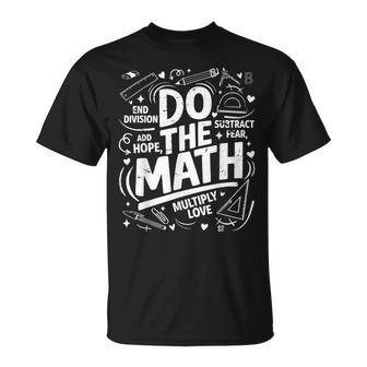 Positive Love Hope Fear Do The Math Test Day Testing Teacher T-Shirt | Seseable UK