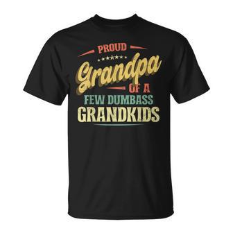 Proud Grandpa Of A Few Dumbass Grandkids T-Shirt - Monsterry