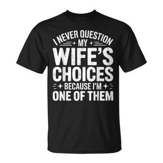 I Never Question My Wife's Choices Husband T-Shirt - Thegiftio UK