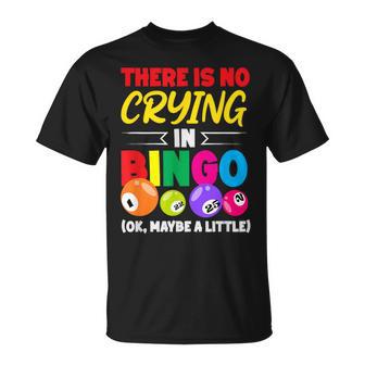 There Is No Crying In Bingo Maybe A Little T-Shirt - Thegiftio UK