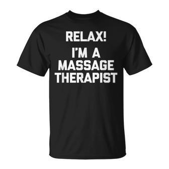 Relax I'm A Massage Therapeuta Camisa Divertido Masajista Camiseta unisex - Regaloses