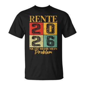 Rente 2026 Ich Habe Fertig Nicht Mehr Mein Problem T-Shirt - Seseable