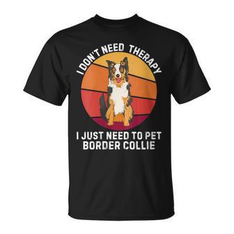 Rétro Je N'ai Pas Besoin De Thérapie J'ai Juste Besoin De Caresser Un Border Collie T-Shirt - Cadeauxyz