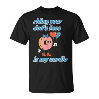 Riding Your Dad's Face Is My Cardio Saying Adult Humor T-Shirt - Thegiftio UK