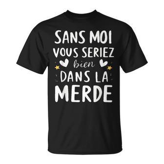 Sans Moiouseriez Bien Dans La Merde Cadeau Drole T-Shirt - Cadeauxyz