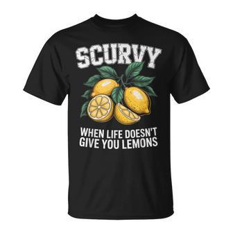 Scurvy When Life Doesn't Give You Lemons Fruit Saying T-Shirt - Thegiftio UK