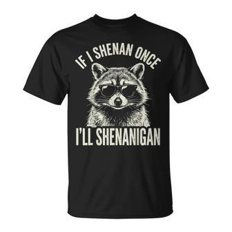 If I Shenan Once I'll Shenanigan T-Shirt - Thegiftio UK