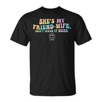 She's My Friend-Wife Don't Make It Weird T-Shirt - Thegiftio