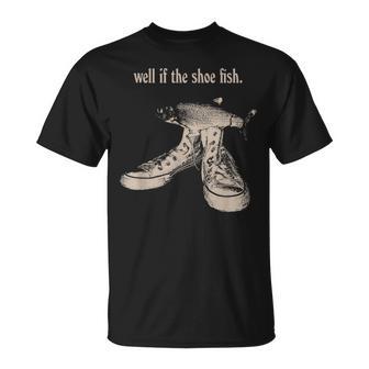 Well If The Shoe Fish Wear It Shoe Fish Cursed Y2k Fih T-Shirt - Thegiftio UK