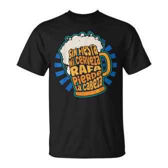 Sin Fiesta Ni Cerveza Rafa Pierde La Cabeza Camiseta unisex - Regaloses