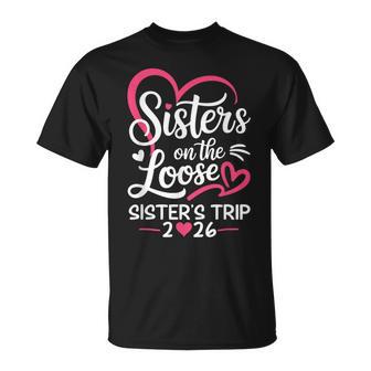 Sisters On The Loose Sisters Trip 2026 Vacation Lovers T-Shirt - Monsterry