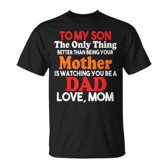 To My Son Watching You Be A Dad Father's Day From Mom T-Shirt - Monsterry