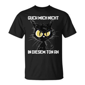 Spruch Katze Geschenk I Guck Mich Nicht In Diesem Ton An T-Shirt - Seseable