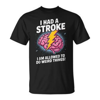 I Had A Stroke I Am Allowed Weird Things Support Groups T-Shirt - Monsterry