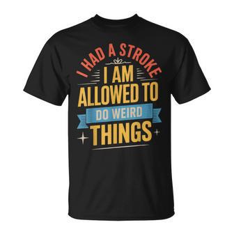 I Had A Stroke I Am Allowed To Do Weird Things T-Shirt - Thegiftio UK
