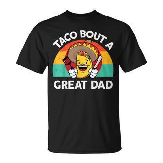 Taco Bout A Great Dad Fathers Day Mexican Food Lover T-Shirt - Monsterry