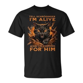 Tell Schrödinger I'm Alive And I'm Coming For Him T-Shirt - Thegiftio UK