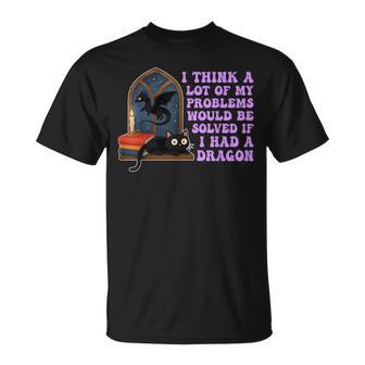 Think A Lot Of My Problems Would Be Solved If I Had A Dragon T-Shirt - Thegiftio UK