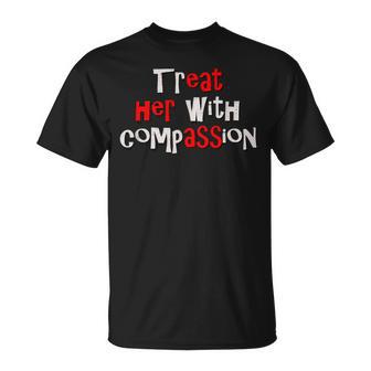 Treat Her With Compassion Iykyk Hidden Message Meme T-Shirt - Thegiftio UK
