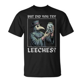 But Did You Try Leeches T-Shirt - Thegiftio UK