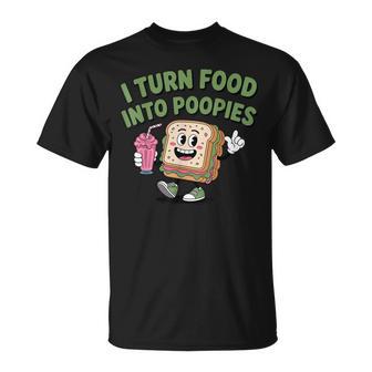 I Turn Food Into Poopies Bathroom Humor Saying T-Shirt - Thegiftio UK