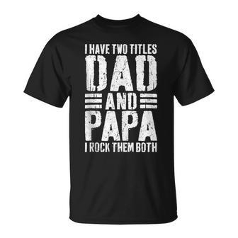 I Have Two Titles Dad And Papa I Rock Them Both Men T-Shirt - Monsterry UK