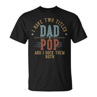 I Have Two Titles Dad And Pop I Rock Them Both Pop T-Shirt - Thegiftio UK