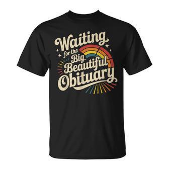 Waiting For The Big Beautiful Obituary T-Shirt - Thegiftio UK