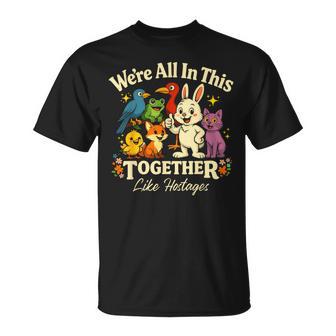 We're All In This Together Like Hostages Humor For T-Shirt | Mazezy