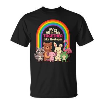 We're All In This Together Like Hostages Sarcastic Humor T-Shirt - Thegiftio
