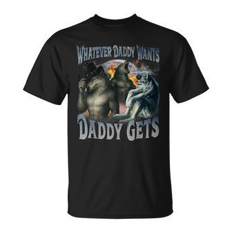 Whatever Daddy Wants Daddy Gets Werewolf Meme Bootleg T-Shirt - Thegiftio UK