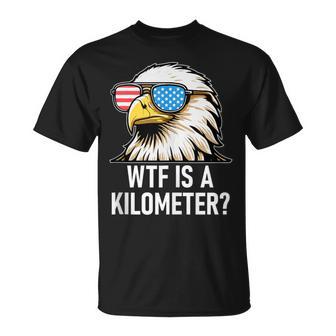Wtf Is A Kilometer Eagle America Wtf Is A Kilometer T-Shirt - Thegiftio UK