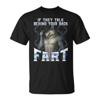 If They Talk Behind Your Back Fart Unhinged Alpha Wolf T-Shirt - Monsterry