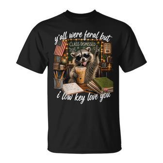 Y'all Were Feral But I Low Key Love You Teacher T-Shirt - Monsterry