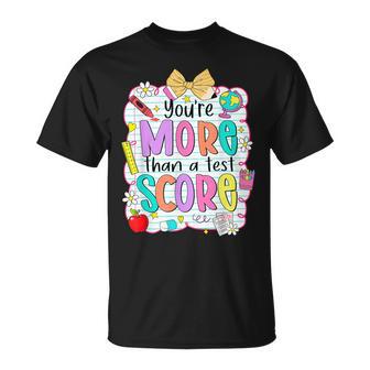 You're More Than The Test Score Test Day You Got This T-Shirt - Thegiftio UK