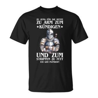 Zu Jung Für Die Rente Zu Arm Kündigen Plündern Ritterpruch T-Shirt - Seseable