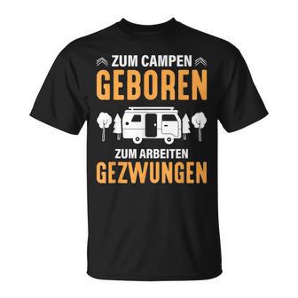 Zum Campen Geboren Zum Arbeiten Gezwungen Wohnmobil T-Shirt - Seseable