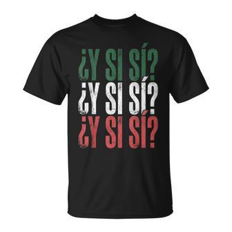 ¿Y Sí Sí Spanish Y Si Sí Mexican Mexico Phrase T-Shirt - Thegiftio UK