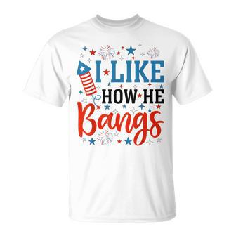 4Th Of July I Like How He Bangs Couple Matching She Explodes T-Shirt | Seseable UK