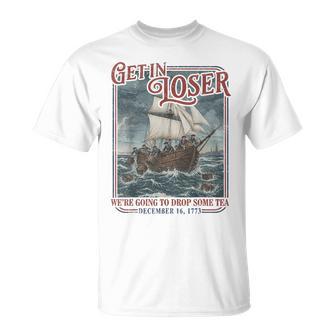 4Th July Tea Party Get In Loser We're Going To Drop Some Tea T-Shirt - Thegiftio UK