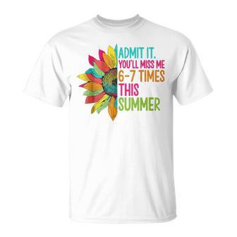 Admit It You’Ll Miss Me 6-7 Times Summer Last Day Of School T-Shirt | Mazezy