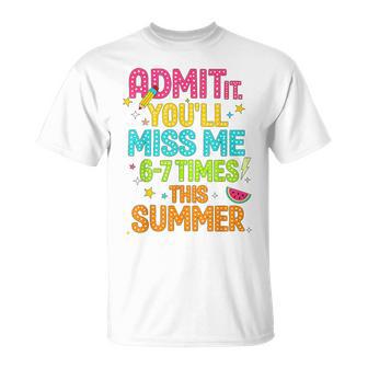 Admit It You'll Miss Me 67 Time This Summer Teacher Last Day T-Shirt - Monsterry