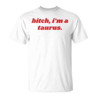 Bitch I'm A Taurus Horoscope Slogan Attitude Statement T-Shirt - Thegiftio UK