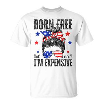Born Free But Now I'm Expensive Messy Bun 4Th Of July T-Shirt - Thegiftio UK