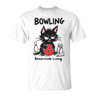 Bowling Because Murder Is Wrong Bowler Joke Team Humor T-Shirt - Monsterry