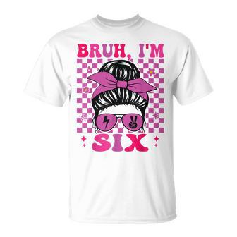Bruh I'm Six 6 6Th Birthday Girls Groovy 6 Years Old T-Shirt - Thegiftio