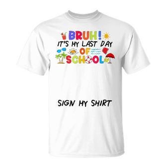 Bruh It's My Last Day Of School Sign My Autograph Grad T-Shirt - Thegiftio UK