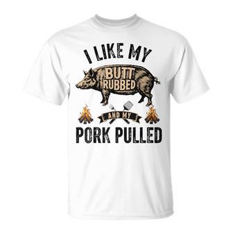 I Like My Butt Rubbed And My Pork Pulled Bbq Party T-Shirt | Seseable UK